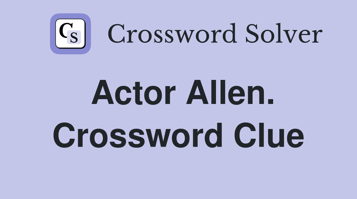 Actor Allen. Crossword Clue Answers Crossword Solver